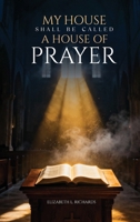 My House Shall Be Called: A House of Prayer B0GHBX225H Book Cover