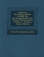 Algemeine Kirchengeschichte: Enth�lt Die Kirchengeschichte Des Zweiten Jahrhunderts; Volume 3 0274680068 Book Cover