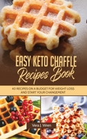 Easy Keto Chaffle Recipes Book: 40 Recipes On A Budget For Weight Loss And Start Your Changement. 1802348867 Book Cover