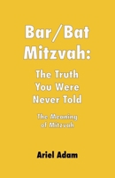 Bar/Bat Mitzvah: The Truth You Were Never Told: The Meaning of Mitzvah B0F1Z43RZ5 Book Cover