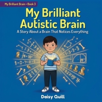 My Brilliant Autistic Brain: A Story About a Brain That Notices Everything (My Brilliant Brain) B0H6SHG21B Book Cover
