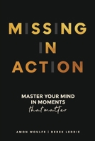 Missing In Action: Master your mind in moments that matter 0646735888 Book Cover