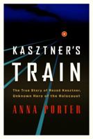Kasztner's Train: The True Story of Rezso Kaztner, Unknown Hero of the Holocaust