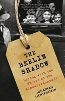 The Berlin Shadow: Living with the Ghosts of the Kindertransport 1471167305 Book Cover