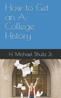 How to Get an A: College History 1712606336 Book Cover