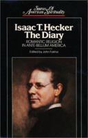 Isaac T. Hecker, the Diary: Romantic Religion in Ante-Bellum America (Sources of American Spirituality) 0809103915 Book Cover