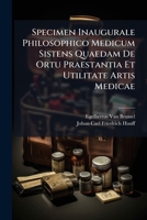 Specimen Inaugurale Philosophico Medicum Sistens Quaedam de Ortu Praestantia Et Utilitate Artis Medicae 1278271236 Book Cover