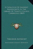 A Catalogue Of Sanskrit Manuscripts In The Library Of Trinity College, Cambridge 1015125034 Book Cover