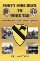 Forty-Five Days to Vung Tau: The Vietnam War: A Grunt's Personal Experience 1449928447 Book Cover
