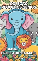 COLEÇÃO PEQUENOS GÊNIOS: PINTE E APRENDA INGLÊS - 50 Animais (Portuguese Edition) B0DRTR2WGR Book Cover