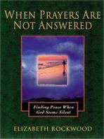 When Prayers Are Not Answered: Finding Peace When God Seems Silent 1565630882 Book Cover