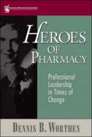 Heroes of Pharmacy: Professional Leadership in Times of Change 1582121117 Book Cover