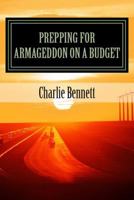 Prepping For Armageddon On A Budget: Book 1 1495446158 Book Cover