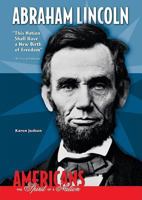 Abraham Lincoln: This Nation Shall Have a New Birth of Freedom (Americans the Spirit of a Nation) 0766031705 Book Cover