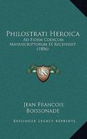 Philostrati Heroica: Ad Fidem Codicum Manuscriptorum IX Recensuit (1806) 1161008209 Book Cover
