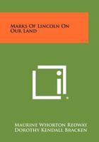 Marks of Lincoln on Our Land. (Chain of monuments & shrines where 1258433303 Book Cover