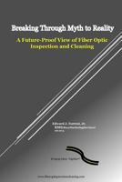 Breaking Through Myth to Reality: Future Proof Fiber Optic Inspection and Cleaning 1984051016 Book Cover