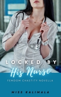 Locked by His Nurse: Femdom Chastity Novella (Femdom Fiction: Chastity, Edging, CFNM, Tease and Denial and Beyond) B0F6YQFJNH Book Cover