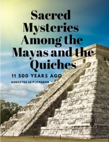 Sacred Mysteries Among the Mayas and the Quiches, 11 500 Years Ago 1805478222 Book Cover