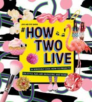 #howtwolive: 36 Seriously Cool How-To Projects on Style, Nail Art, Blogging and More 1741174899 Book Cover