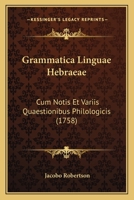 Grammatica Linguae Hebraeae: Cum Notis Et Variis Quaestionibus Philologicis (1758) 1166040577 Book Cover