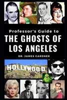 Professor's Guide to the Ghosts of Los Angeles B08B7KJBQF Book Cover