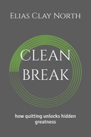 clean break: how quitting unlocks hidden greatness B0FCDD7QBT Book Cover