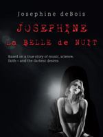 Josephine La Belle de Nuit: Based on a True Story of Music, Science, Faith - And the Darkest Desires 1546283439 Book Cover