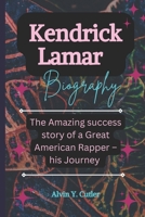 Kendrick Lamar Duckworth Biography: The Amazing success story of a Great American Rapper – his journey B0DSBRQNQK Book Cover