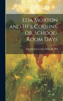 Eda Morton and her Cousins, or, School-room Days 1021959820 Book Cover