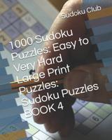 1000 Sudoku Puzzles: Easy to Very Hard Large Print Puzzles: Sudoku Puzzles BOOK 4 1080886869 Book Cover