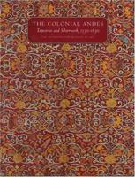 The Colonial Andes: Tapestries and Silverwork, 1530-1830 (Metropolitan Museum of Art Series) 030010491X Book Cover