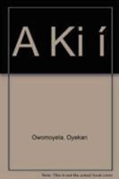 A KI I: Yoruba Proscriptive and Prescriptive Proverbs 0819165026 Book Cover