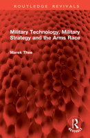 Military Technology, Military Strategy and the Arms Race (Routledge Revivals) 1041004850 Book Cover
