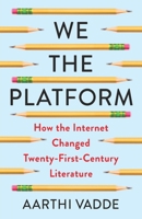 We the Platform : Contemporary Literature after Web 2.0 0231219709 Book Cover