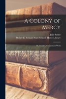 A Colony of Mercy: or, Social Christianity at Work 1014827337 Book Cover