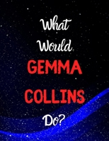 What would Gemma Collins do?: Notebook/notepad/diary/journal for girls, teens and all Gemma Collins. 80 pages of A4 lined paper with margins. 1675051151 Book Cover