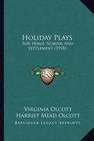 Holiday Plays for Home, School and Settlement 0526740744 Book Cover