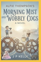Morning Mist and Wobbly Cogs: A Novel B0GLDRQHG9 Book Cover