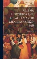 Reseña Histórica Del Estado Mayor Mexicano, 1821-1860 1020330945 Book Cover