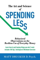 The Art and Science of SPENDING LESS: Behavioral Observations on the Reckless Use of Everyday Money 1069046302 Book Cover