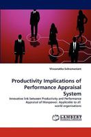 Productivity Implications of Performance Appraisal System: Innovative link between Productivity and Performance Appraisal of Manpower. Applicable to all world organisations 3838374363 Book Cover
