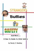 Strangers, Bullies, Safety and More: A How to Guide to Child Safety 1598793047 Book Cover