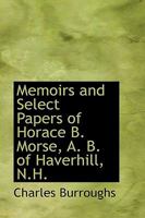 Memoirs and Select Papers of Horace B. Morse, A. B. of Haverhill, N.H. 0353991074 Book Cover