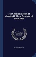 First Annual Report of Charles H. Allen, Governor of Porto Rico 1021611328 Book Cover
