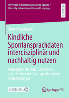 Kindliche Spontansprachdaten interdisziplinär und nachhaltig nutzen: Konzeption der TALC-Datenbank mittels einer mehrperspektivischen Bedarfsanalyse ... Communication and Language) (German Edition) 3658468173 Book Cover