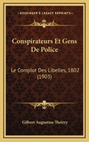 Conspirateurs Et Gens de Police: Le Complot Des Libelles (1802).... 1272217760 Book Cover