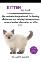 KITTEN: The authoritative guidebook for feeding, sheltering, and training kittens provides comprehensive information on kitten care. B0F6L9NND3 Book Cover