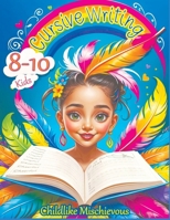 Cursive Writing Books for Kids age 8-10: Teach Handwriting and Practice Tracing Letters, Numbers, Words, and Sentences with a Learning Workbook for Beginners 8397066276 Book Cover