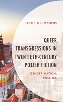 Queer Transgressions in Twentieth-Century Polish Fiction: Gender, Nation, Politics 179360505X Book Cover